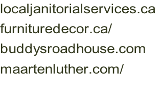 localjanitorialservices.ca	 furnituredecor.ca/ buddysroadhouse.com maartenluther.com/