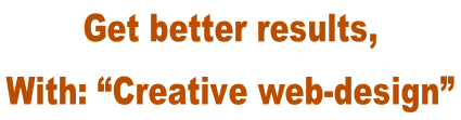 Get better results,  With: “Creative web-design”